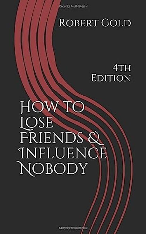 How to Lose Friends & Influence Nobody: 4th Edition