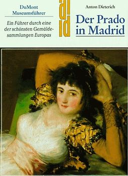 Der Prado in Madrid. Ein Führer durch eine der schönsten Gemäldesammlungen Europas