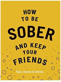 How to Be Sober and Keep Your Friends: Tips, Hacks & Drinks