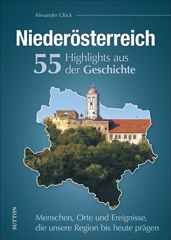 Niederösterreich. 55 Meilensteine der Geschichte