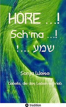 HÖRE …! Sch’ma …! !... שמע