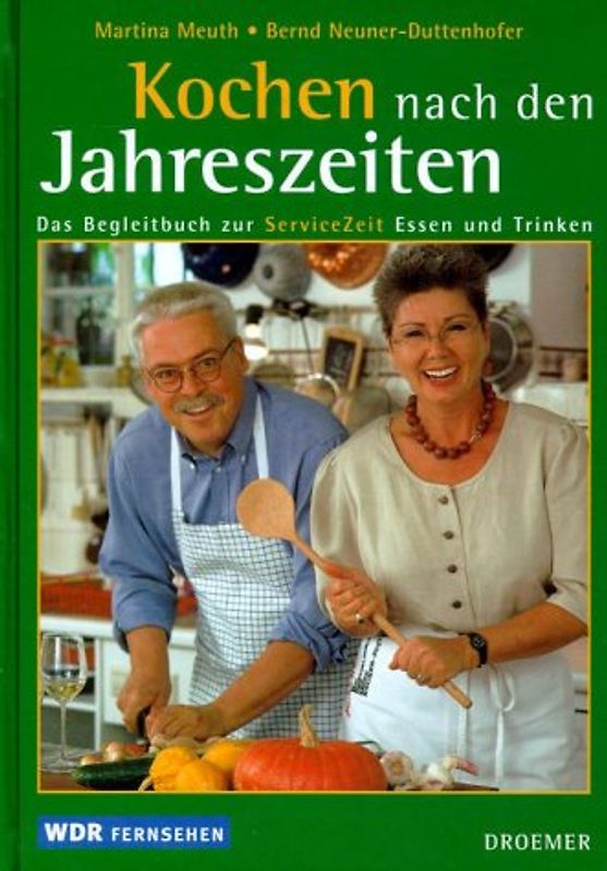 Kochen nach den Jahreszeiten. Das WDR-Begleitbuch zur ServiceZeitung Essen und Trinken