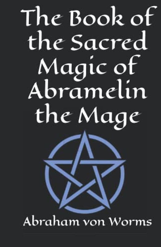 The Book of the Sacred Magic of Abramelin the Mage