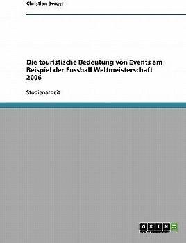 Die touristische Bedeutung von Events. Die Fußball Weltmeisterschaft 2006