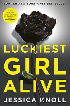 Luckiest Girl Alive - Jessica Knoll [Paperback]