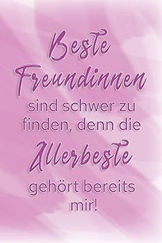 Beste Freundinnen sind schwer zu finden, denn die Allerbeste gehört bereits mir!: Gutscheinheft zum selber ausfüllen, Gutschein-Erlebnis-Buch, 12 Gutscheine für 1 Jahr, Geschenk für die beste Freundin