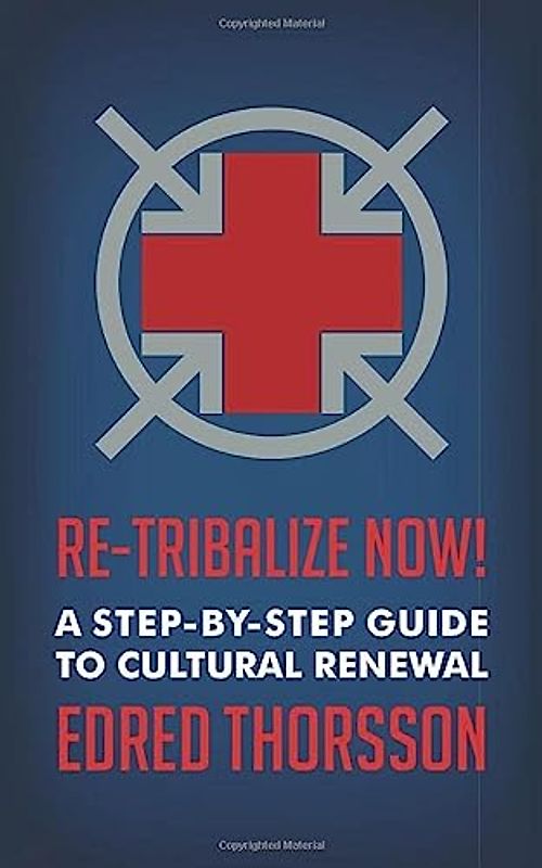 Re-Tribalize Now!: A Step-by-Step Guide to Cultural Renewal
