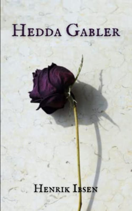 Hedda Gabler: A Classic Play by Henrik Ibsen, Original 1890 Edition (Annotated)