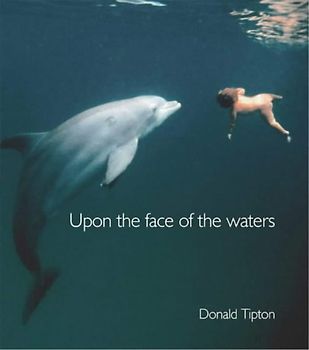 Upon the Face of the Waters - Donald Tipton