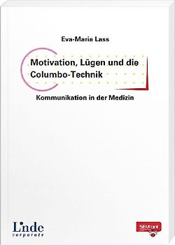 Motivation, Lügen und die Columbo-Technik – Kommunikation in der Medizin