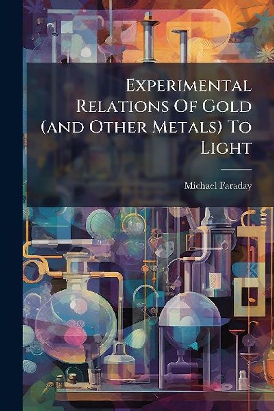 Experimental Relations Of Gold (and Other Metals) To Light