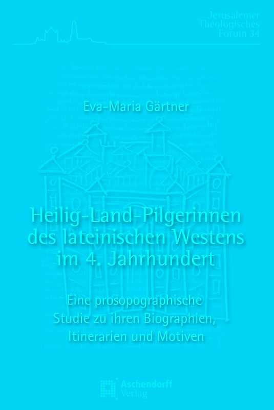 Heilig-Land-Pilgerinnen des lateinischen Westens im 4. Jahrhundert