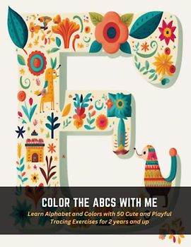 Color the ABCs with Me: Learn Alphabet and Colors with 50 Cute and Playful Tracing Exercises for 2 years and up