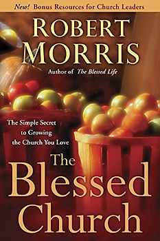 The Blessed Church: The Simple Secret to Growing the Church You Love
