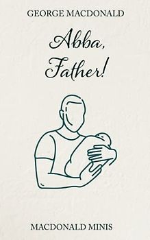 Abba, Father!: Three "Unspoken Sermons" by Scotland's Prince of Preachers