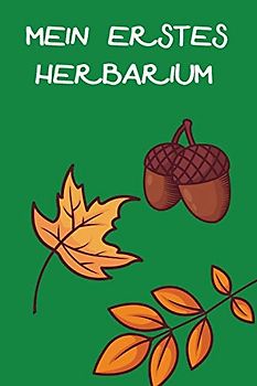 Mein Erstes Herbarium: Herbarium anlegen auf 118 Seiten