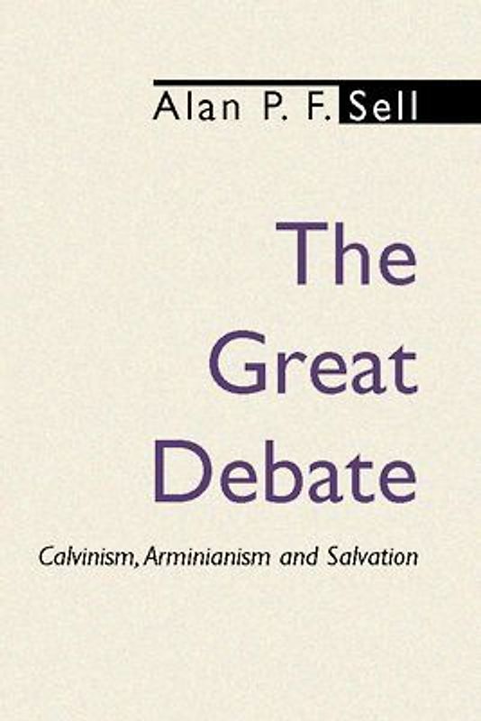 The Great Debate: Calvinism, Arminianism and Salvation