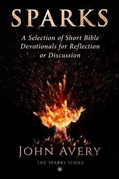 Sparks: A selection of short Bible devotionals for reflection or discussion