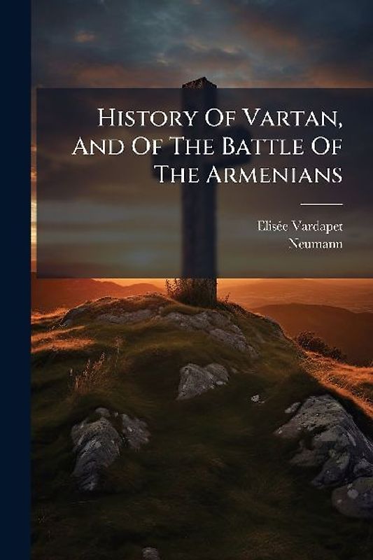 History Of Vartan, And Of The Battle Of The Armenians