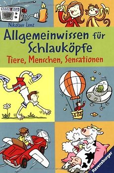Allgemeinwissen für Schlauköpfe 3: Menschen, Tiere, Sensationen