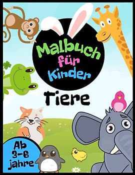 Tiere Malbuch für Kinder ab 3-6 Jahre: Malbuch für Jungen und Mädchen. Nutztiere, Wald- und Wildtiere, Hunde, Kätzchen, Enten, Mäuse und vieles mehr zum Kritzeln und Ausmalen