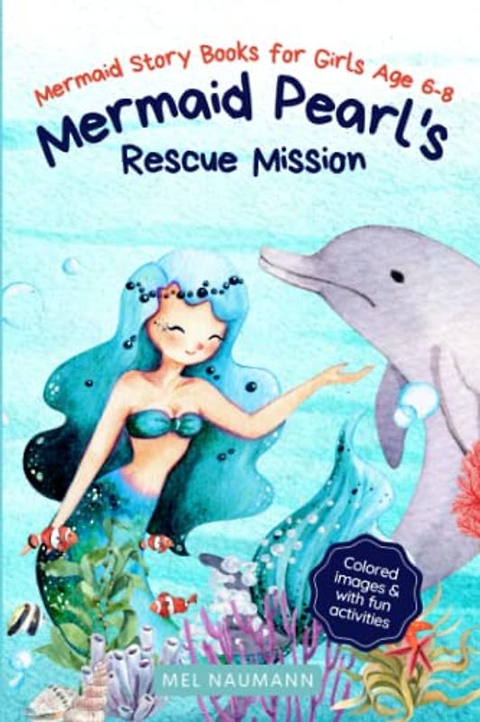 Mermaid Pearl's Rescue Mission | Mermaid Story Books for Girls age 6-8: Colored Images with Fun Activities | A great mermaid gift for Mermaid Fans and Ocean Friends | Easy to Read