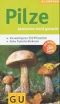 Pilze-Kompass. Die besten Speisepilze und ihre giftigen Doppelgänger kennen und untersche iden lernen. Mit Tips für die Zubereitung