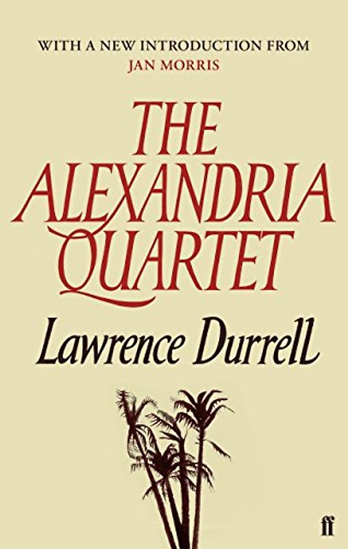 The Alexandria Quartet: Justine, Balthazar, Mountolive, Clea - Durrell, Lawrence