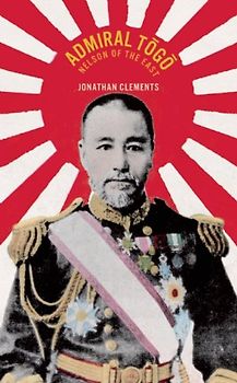 Admiral Togo: Nelson of the East - Jonathan Clements