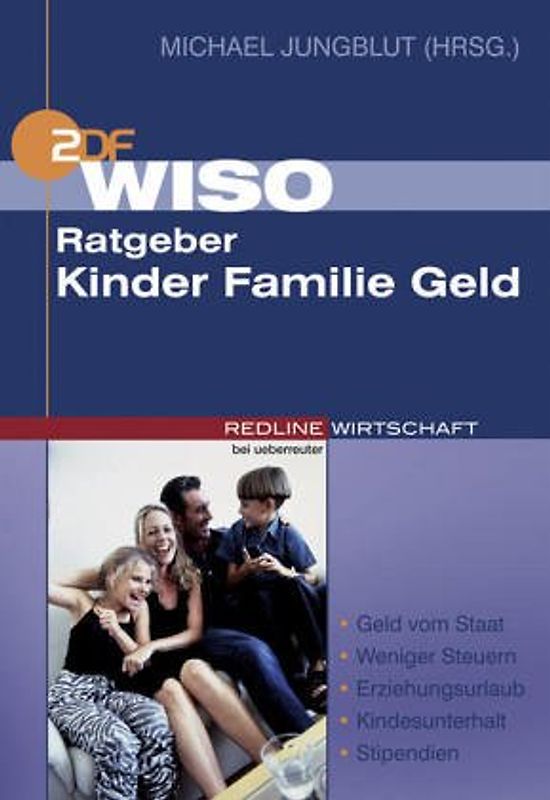 WISO Ratgeber Kinder Familie Geld. Geld vom Staat - Weniger Steuern - Erziehungsurlaub - Kindesunterhalt - Stipendien - Michael Jungblut