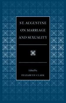 St. Augustine on Marriage and Sexuality