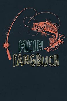 Mein Fangbuch: Anglertagebuch zum selbst Ausfüllen