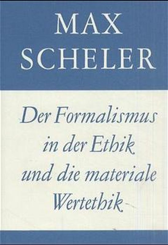 Gesammelte Werke / Der Formalismus in der Ethik und die materiale Wertethik