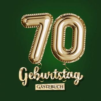70 Geburtstag - Gästebuch: Grüne Deko zum 70.Geburtstag für Mann oder Frau - 70 Jahre Geschenk - Partydeko Grün Gold - Buch für Glückwünsche und Fotos der Gäste