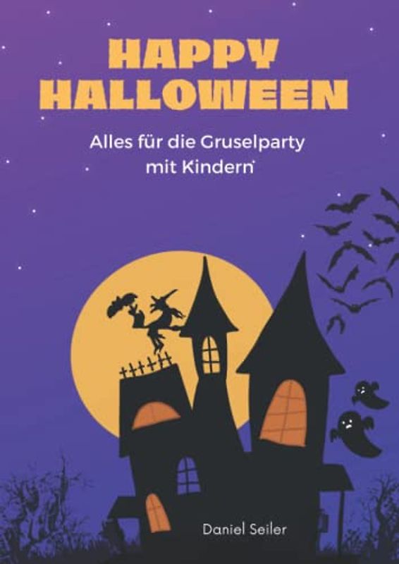 Happy Halloween! Alles für die Gruselparty mit Kindern: Spiele, Geschichten, Bastelideen und mehr (Malbücher für Kinder)