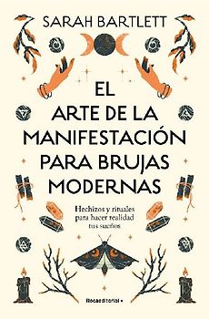 El Arte de la Manifestación Para Brujas Modernas: Hechizos Y Rituales Para Hacer Realidad Tus Sueños/ The Modern Witch's Book of Manifestation