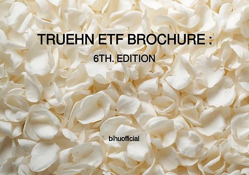 TRUEHN ETF BROCHURE : 6TH. EDITION