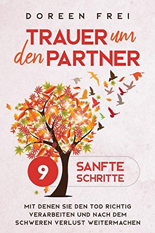 Trauer um den Partner: 9 sanfte Schritte, mit denen Sie den Tod richtig verarbeiten und nach dem schweren Verlust weitermachen