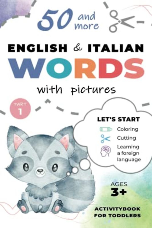 50+ Easy English Italian Words with Pictures! Coloring, Cutting and Learning Activitybook for Toddlers:: Let's Learn Scissor Skills and First Animals, ... Toys and Much More for Kids Ages 3+ Part 1