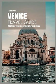 Venice Travel Guide 2024: The Ultimate Travel Book to Uncovering Venice Beauty