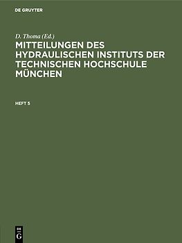 Mitteilungen des Hydraulischen Instituts der Technischen Hochschule München / Mitteilungen des Hydraulischen Instituts der Technischen Hochschule München. Heft 5