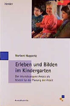 Erleben und Bilden im Kindergarten. Der lebensbezogene Ansatz als Modell für die Planung der Arbeit