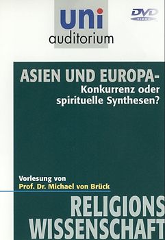 Asien und Europa: Konkurrenz oder spirituelle Synthese? (uni Auditorium) Fachbereich: Religionswissenschaft DVD