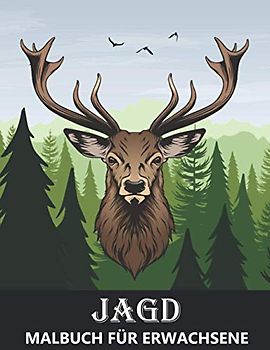 Jagd Malbuch für Erwachsene: Hirsch, Bären, Enten und Wildtier Designs - Ausmalbuch für Herren zum Stressabbau und Entspannung