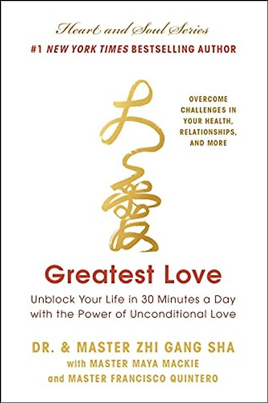 Greatest Love: Unblock Your Life in 30 Minutes a Day With the Power of Unconditional Love