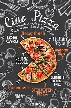 Ciao Pizza Internationale Rezepte für Zuhause mit italienischem Brot &amp; Nachspeisen