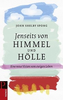 Jenseits von Himmel und Hölle. Eine neue Vision vom ewigen Leben