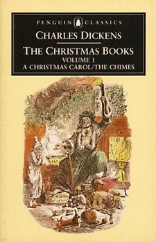 The Christmas Books: Volume 1: A Christmas Carol and The Chimes: 001 (Penguin English Library)