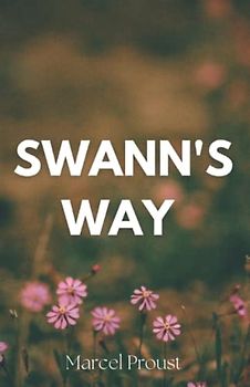 Swann's Way: Best Novel of the 20th Century Fiction (Annotated)