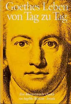 Goethes Leben von Tag zu Tag. Eine dokumentarische Chronik